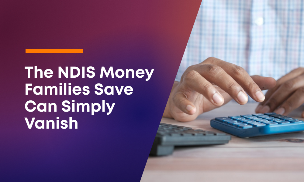 The NDIS Money Families Save Can Simply Vanish